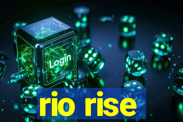 rio rise
